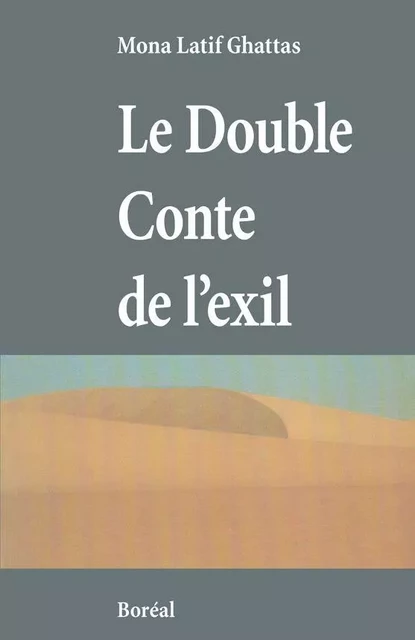 Le Double Conte de l'exil - Mona Mona Latif Ghattas - Editions du Boréal