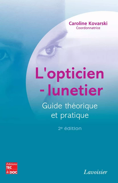 L'opticienlunetier – Guide théorique et pratique - Caroline Kovarski - Tec & Doc