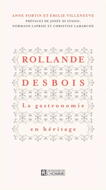 Rollande Desbois La gastronomie en héritage - Anne Fortin, Émilie Villeneuve - Les Éditions de l'Homme