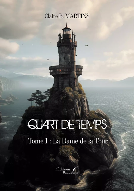 Quart de Temps – Tome 1 : La Dame de la Tour - Martins Claire B. - Éditions Baudelaire