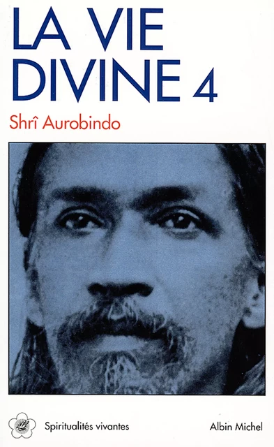 La Vie divine - tome 4 - Shri Aurobindo - Albin Michel