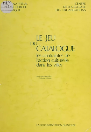 Le jeu du catalogue - Erhard Friedberg, Philippe Urfalino - FeniXX réédition numérique