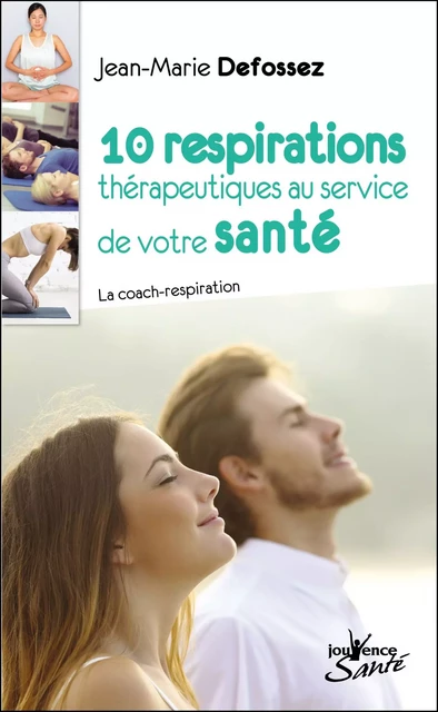 10 respirations thérapeutiques au service de votre santé - Jean-Marie Defossez - Éditions Jouvence