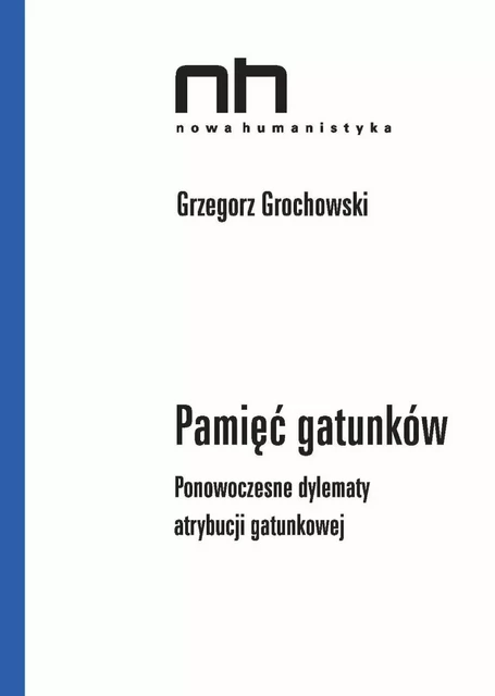 Pamięć gatunków - Grzegorz Grochowski - Instytut Badań Literackich Polskiej Akademii Nauk