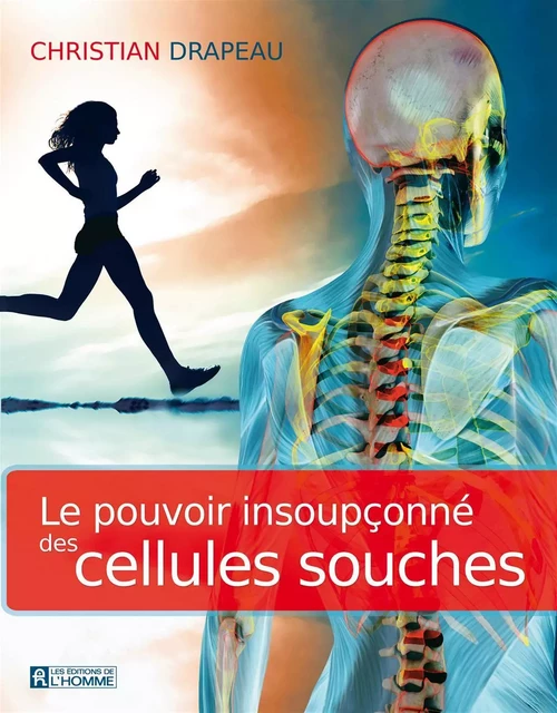 Le pouvoir insoupçonné des cellules souches - Christian Drapeau - Les Éditions de l'Homme