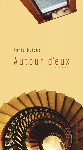 Autour d'eux - Annie Dulong - VLB éditeur