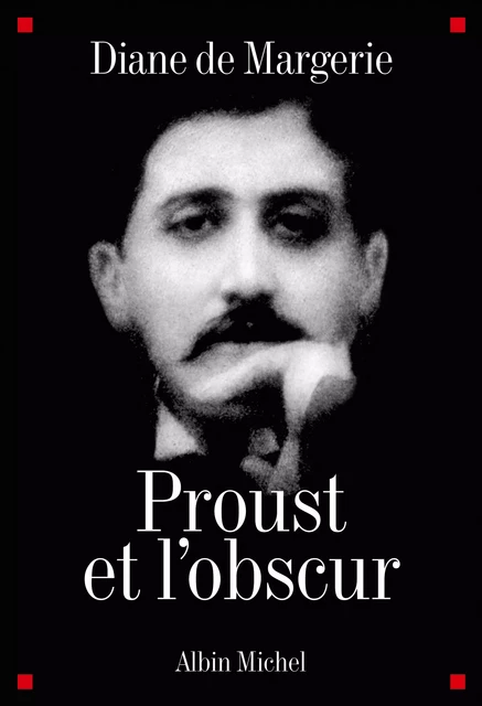 Proust et l'obscur - Diane de Margerie - Albin Michel