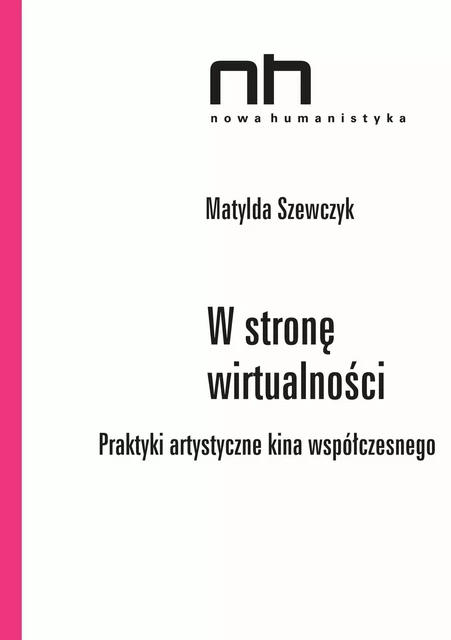 W stronę wirtualności - Matylda Szewczyk - Instytut Badań Literackich Polskiej Akademii Nauk