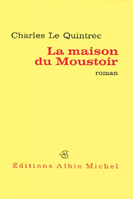 La Maison du Moustoir - Charles le Quintrec - Albin Michel