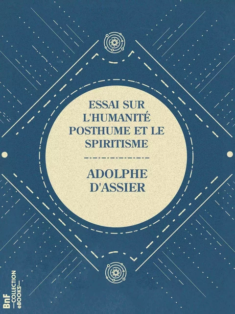 Essai sur l'humanité posthume et le spiritisme - Adolphe d'Assier - BnF collection ebooks