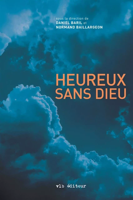 Heureux sans Dieu - Daniel Baril, Normand Baillargeon - VLB éditeur