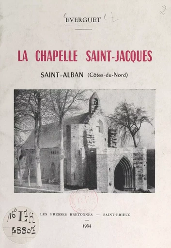 La chapelle Saint-Jacques, Saint-Alban (Côtes-du-Nord) -  Everguet - FeniXX réédition numérique