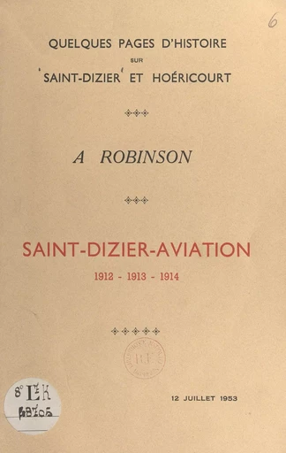 Quelques pages d'histoire sur Saint-Dizier et Hoéricourt : Saint-Dizier-aviation, 1912-1913-1914 - Pierre d'Ornel - FeniXX réédition numérique