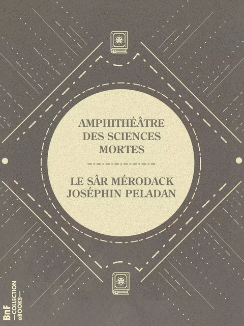 Amphithéâtre des sciences mortes - le Sâr Mérodack Joséphin Peladan - BnF collection ebooks