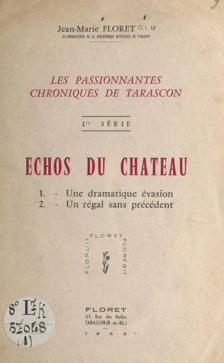 Les passionnantes chroniques de Tarascon (1). Échos du château - Jean-Marie Floret - FeniXX réédition numérique