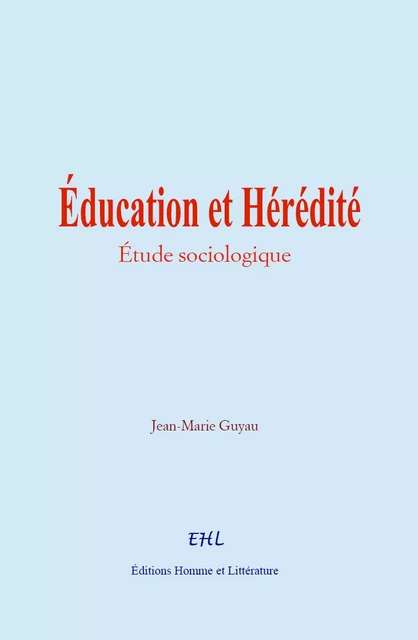 Éducation et Hérédité - Jean-Marie Guyau - Editions Homme et Litterature