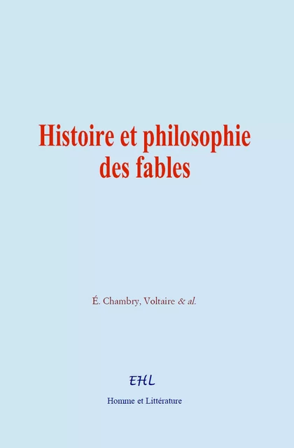 Histoire et philosophie des fables - É. Chambry, Voltaire Voltaire,  &Al. - Editions Homme et Litterature