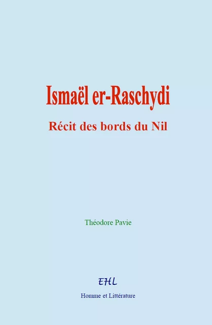 Ismaël er-Raschydi - Théodore Pavie - Editions Homme et Litterature