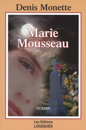 Marie Mousseau 1937-1957 - Denis Monette - Logiques