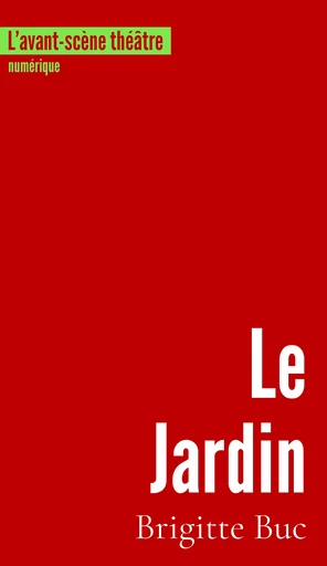 Le Jardin - Brigitte Buc - L’avant-scène théâtre