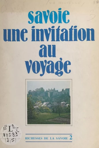 Richesses de la Savoie (2). Savoie, une invitation au voyage - Jean Bianchi,  La Vie nouvelle - FeniXX réédition numérique