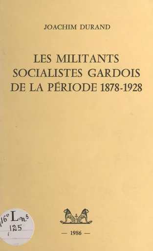 Les militants socialistes gardois de la période 1878-1928 - Joachim Durand - FeniXX réédition numérique