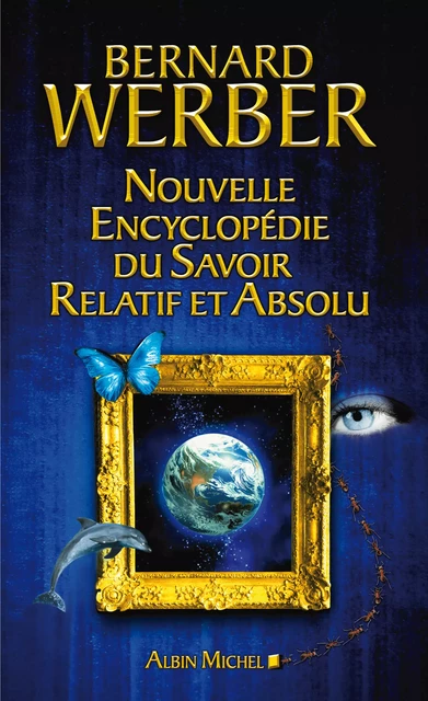 Nouvelle encyclopédie du savoir relatif et absolu - Bernard Werber - Albin Michel