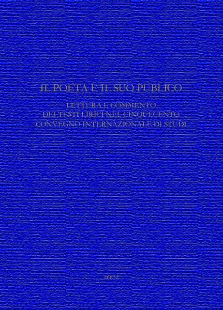 Il Poeta e il suo pubblico. Lettura e commento dei testi lirici nel CinquecentoConvegno internazionale di Studi (Ginevra, 15-17 maggio 2008) -  - Librairie Droz