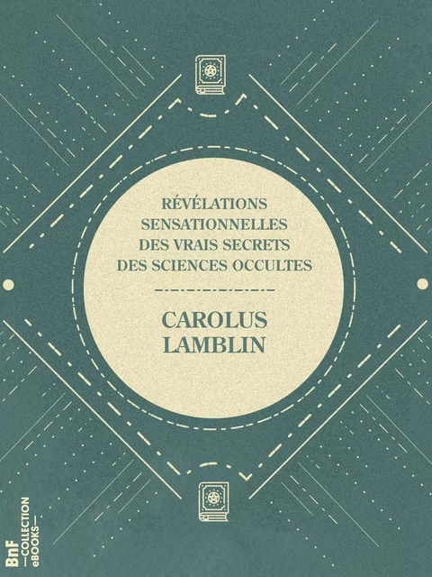 Révélations sensationnelles des vrais secrets des sciences occultes - Carolus Lamblin - BnF collection ebooks