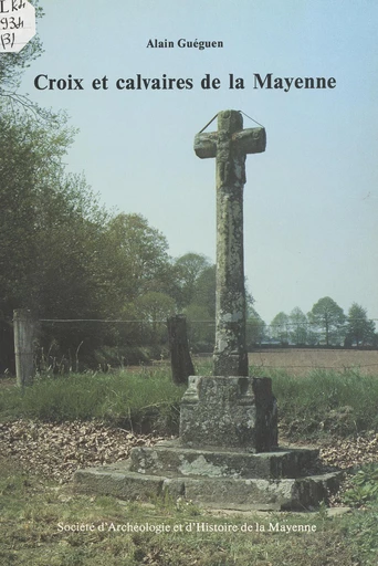 Croix et calvaires de la Mayenne - Alain Guéguen - FeniXX réédition numérique