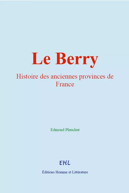 Le Berry - Edmond Plauchut - Editions Homme et Litterature