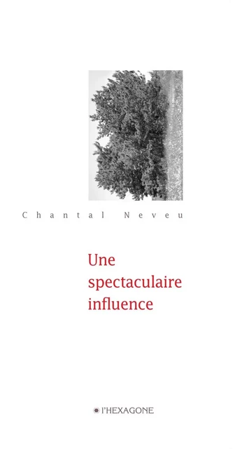 Une spectaculaire influence - Chantal Neveu - Les Éditions de l'Hexagone