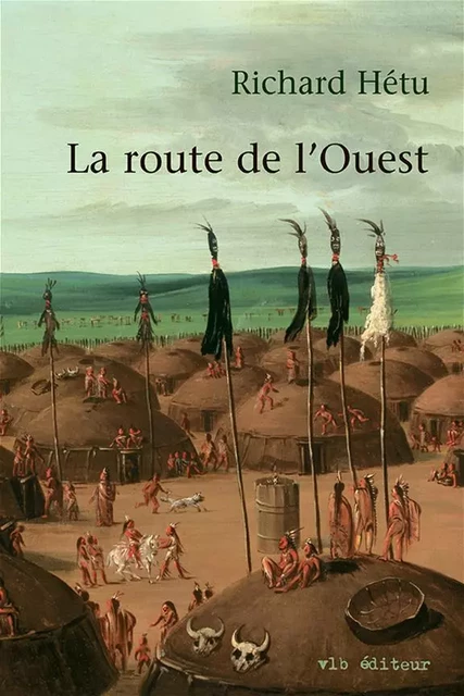 La route de l'Ouest - Richard Hétu - VLB éditeur