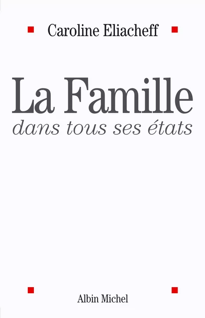 La Famille dans tous ses états - Caroline Eliacheff - Albin Michel