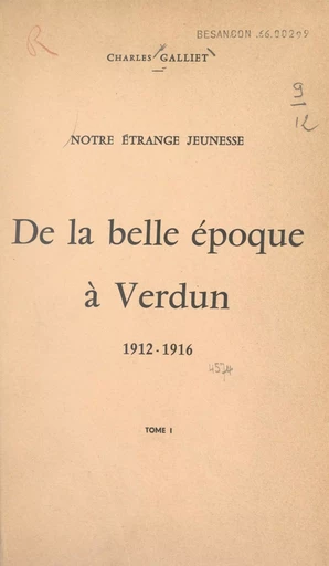 Notre étrange jeunesse (1). De la Belle Époque à Verdun, 1912-1916 - Charles Galliet - FeniXX réédition numérique