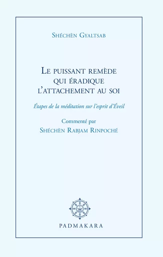 Le Puissant remède qui éradique l'attachement au soi - Sechen Gyaltsab, Shéchèn Gyaltsab, Shéchèn Rabjam - Padmakara