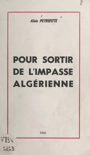 Pour sortir de l'impasse algérienne - Alain Peyrefitte - FeniXX réédition numérique