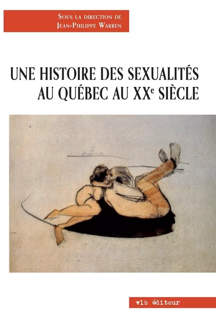 Une histoire des sexualités au Québec au 20e siècle - Jean-Philippe Warren - VLB éditeur