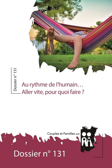 Au rythme de l’humain… Aller vite, pour quoi faire ? - Audrey Dessy, Laurence Atterte, Chantal Berhin, Michel Berhin, Anne-Françoise Claes, Pierre-Henry Coûteaux, Andrée de Smet, Isabelle Dorchain, Christine Hélin, Jean Hinnekens, William Lay, Joseph Pirson, Violette Soyez, Sigrid Vannuffel, Monique Wybaux - Couples et Familles asbl