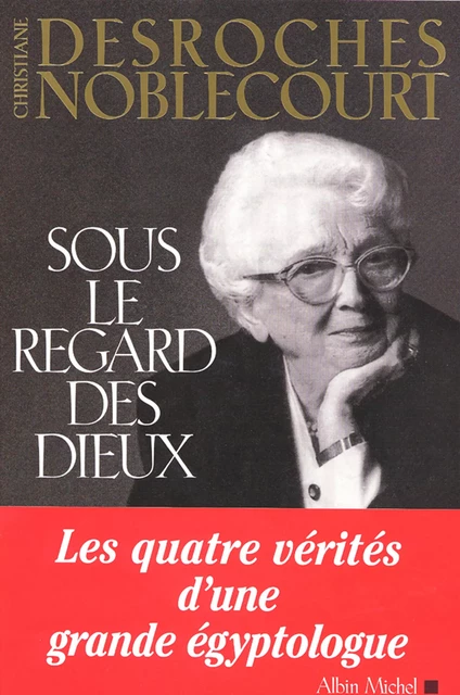 Sous le regard des dieux - Christiane Desroches-Noblecourt - Albin Michel