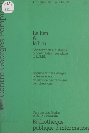 Le lien et le lieu : consultation à distance et consultation sur place à la BPI - Jean-François Barbier-Bouvet,  Bibliothèque publique d'information (BPI) - FeniXX réédition numérique