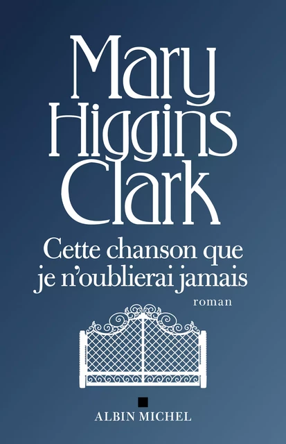 Cette chanson que je n'oublierai jamais - Mary Higgins Clark - Albin Michel