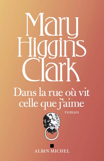 Dans la rue où vit celle que j'aime - Mary Higgins Clark - Albin Michel