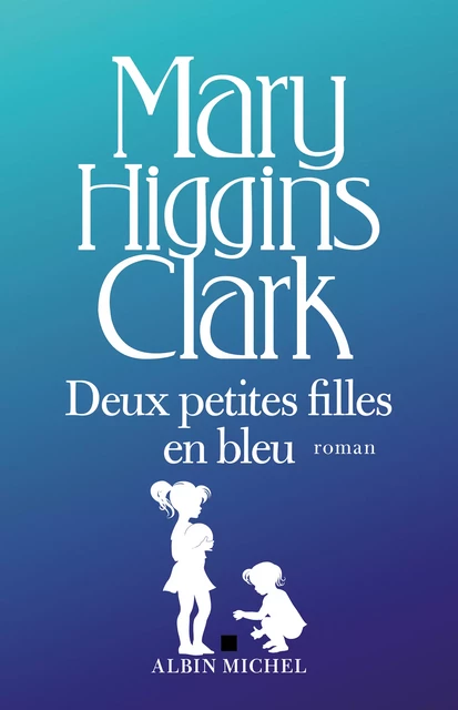 Deux petites filles en bleu - Mary Higgins Clark - Albin Michel