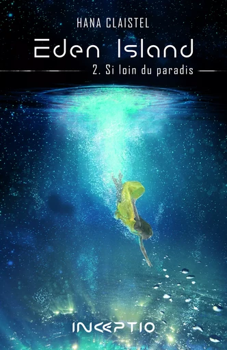 Eden Island - 2. Si loin du paradis - Hana Claistel - Inceptio Éditions