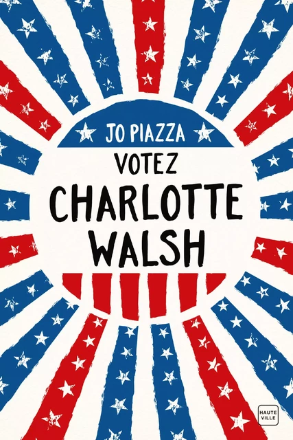 Votez Charlotte Walsh - Jo Piazza - Hauteville