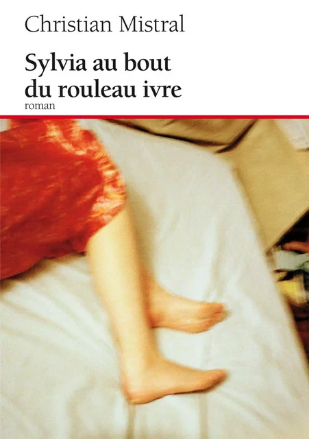 Sylvia au bout du rouleau ivre - Christian Mistral - Editions du Boréal