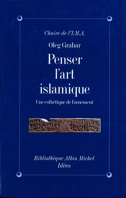 Penser l'art islamique - Oleg Grabar - Albin Michel