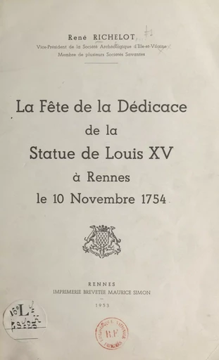 La fête de la dédicace de la statue de Louis XV à Rennes, le 10 novembre 1754 - René Richelot - FeniXX réédition numérique