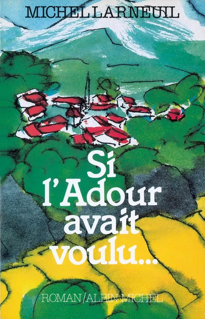 Si l'Adour avait voulu - Michel Larneuil - Albin Michel